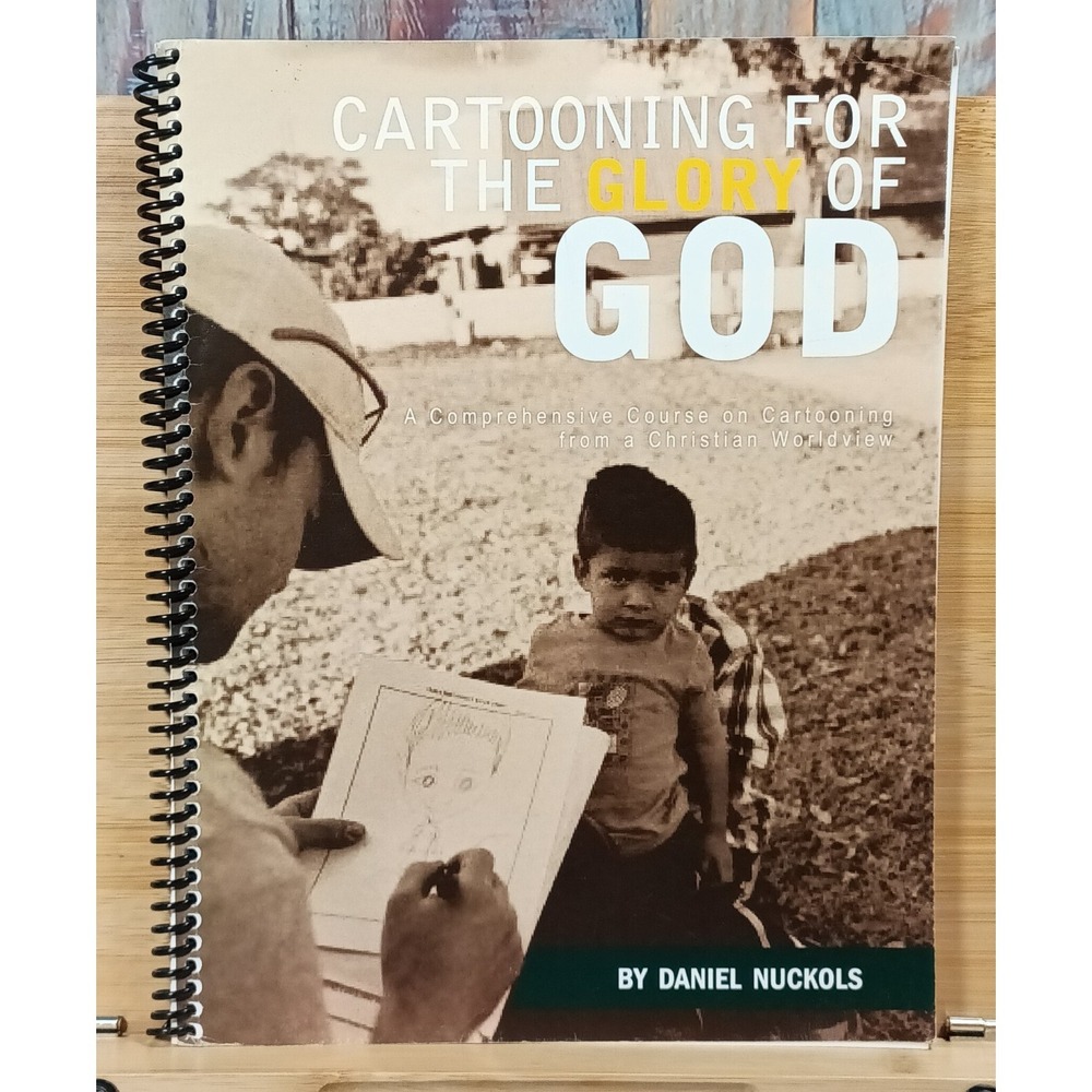 Cartooning for the Glory of God by‎ Daniel Nuckols (2010, Ring Bound)